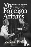 Rielly, John - My Foreign Affairs: From Hubert Humphrey's Vietnam to America's Role on the World Stage
