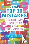 Schreiber, Ann M. - The Top 10 Mistakes I Made My First Year as a Copywriter