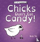 Tills, Kelly - Chicks Don't Eat Candy