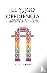 Campbell, Dennis M - El Yugo de la Obediencia