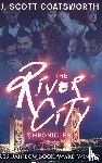 Coatsworth, J Scott - The River City Chronicles