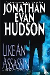 Hudson, Jonathan Evan - Like An Assassin
