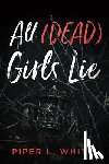 White, Piper L. - All (Dead) Girls Lie