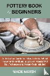 Marsh, Wade - Pottery Book for Beginners