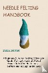 Meyer, Zera - Needle Felting Handbook