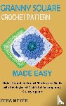 Meyer, Zera - Granny Square Crochet Patterns Made Easy