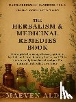 Alder, Maeven - The Herbalism & Medicinal Remedies Book: A Complete Home Apothecary Guide to Herbal Medicine, Healing Herbs, and 200+ Time-Tested Plant-Based Recipes