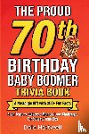 Hartwell, Dale - The Proud 70th Birthday Baby Boomer Trivia Book