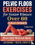 Holt, Calla - Pelvic Floor Exercises for Senior Women Over 60