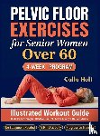 Holt, Calla - Pelvic Floor Exercises for Senior Women Over 60