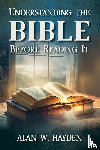 Hayden, Alan W. - Understanding the Bible Before Reading It