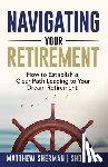 Sherman, Matthew, Peil, Shon - Navigating Your Retirement