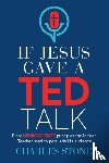 Stone, Charles - If Jesus Gave A TED Talk