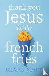 Stary, Chad D - Thank You Jesus For The French Fries