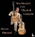 Pimentel, Hector - New Mexico's Own Classical Guitarist