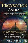 Hill, Silvia - Proyeccion astral para principiantes