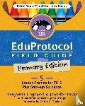 Cogswell, Benjamin, Dean, Jennifer, Hebern, Marlena - The Eduprotocol Field Guide Primary Edition
