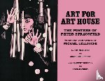 Medland, Tim - Art for Art House: The Posters of Peter Strausfeld: From the Collection of Michael Lellouche