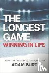 Burt, Adam - The Longest Game - Winning in Life: How to Thrive in Life and Fulfill Your God-Given Purpose