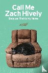 Hively, Zach - Call Me Zach Hively Because That Is My Name
