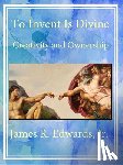 Edwards, James R. - To Invent Is Divine: Creativity and Ownership
