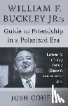 Cohen, Josh - William F. Buckley Jr.'s Guide to Friendship in a Polarized Era: Lessons in Civility from a Catholic Conservative Icon