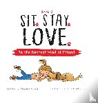 Kilduff, Chalaine - Sit. Stay. Love. Be the Bestest Kind of Friend