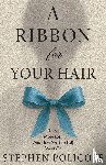 Policoff, Stephen - A Ribbon For Your Hair