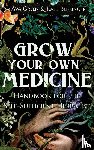 Green, Ava, Bensinger, Kate - Grow Your Own Medicine