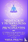 Prajna, Maria - Meditacion y Mindfulness para Principiantes
