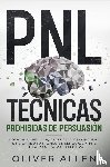 Allen, Oliver - PNL Tecnicas prohibidas de Persuasion