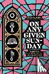 Erickson, Bror - On Any Given Sunday: The Story of Christ in the Divine Service