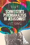 Montgomery, John Warwick - Schweitzer's Psychoanalysis of Jesus Christ: And Other Essays in Christian Psychotherapy