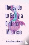Mendoza-Tolentino, Cedrick - The Guide to Being a Dictator's Mistress