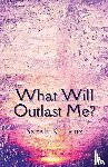 Lenz, Sarah K - What Will Outlast Me?