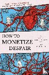 Mottolo, Lisa - How to Monetize Despair