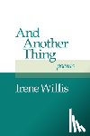 Willis, Irene - And Another Thing: Poems