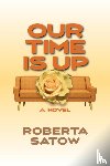 Satow, Roberta - Our Time is Up