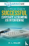 Miller, M. L. - SoaringME The Ultimate Guide to Successful Corporate Accounting Job Interviewing