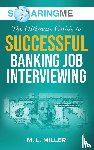 Miller, M. L. - SoaringME The Ultimate Guide to Successful Banking Job Interviewing