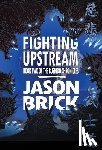 Brick, Jason - Fighting Upstream: Book Two of The Bushido Chronicles