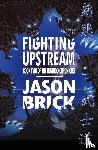 Brick, Jason - Fighting Upstream