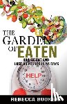 Booker, Rebecca - The Garden Of Eaten: How To Eat And Lose 30 Pounds In 56 Days