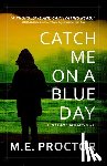 Proctor, M. E. - Catch Me on a Blue Day
