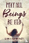 Humphrey, Dana - May All Beings Be Fed