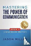Miller, Jason - Mastering the Power of Communication