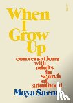 Sarner, Moya - When I Grow Up: Conversations with Adults in Search of Adulthood