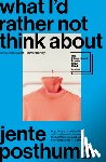 Posthuma, Jente - What I'd Rather Not Think about: Shortlisted for the International Booker Prize 2024