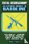 Eeyore, Phoenix X - Total Revolution? An Outsider History Of Hardline - From Vegan Straight Edge And Radical Animal Rights To Millenarian Mystical Muslims And Antifascist Fascism