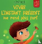 Cole, Elizabeth - Vivre l'instant present me rend plus fort